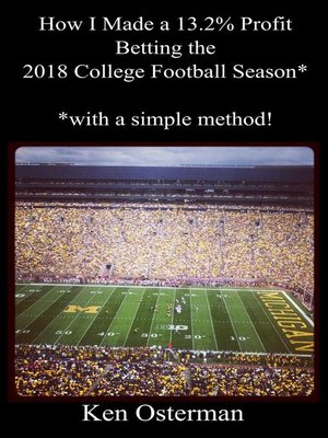 cover image of How I Made a 13.2% Profit Betting the 2018 College Football Season with a Simple Method